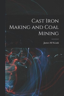 Cast Iron Making and Coal Mining 1