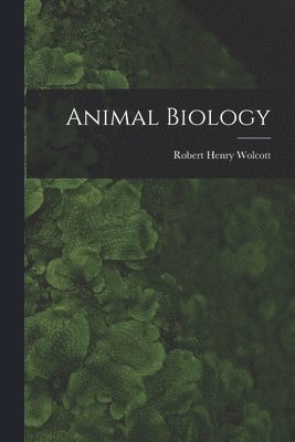 Robert Henry Wolcott - Animal Biology, Häftad