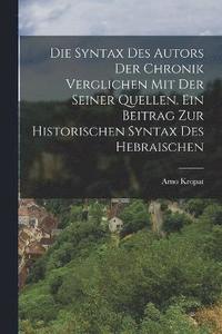 bokomslag Die Syntax des Autors der Chronik verglichen mit der seiner Quellen. Ein Beitrag zur historischen Syntax des Hebraischen