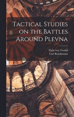 Tactical Studies on the Battles Around Plevna 1