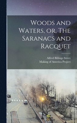 bokomslag Woods and Waters, or, The Saranacs and Racquet