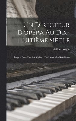 Arthur Pougin - Directeur D'opéra Au Dix-huitième Siècle, Inbunden