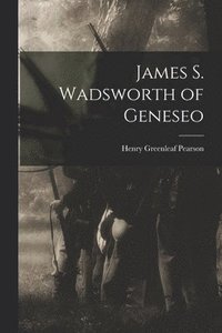 bokomslag James S. Wadsworth of Geneseo