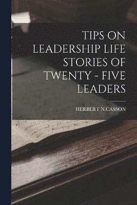 Tips on Leadership Life Stories of Twenty - Five Leaders 1