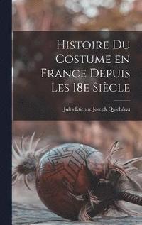 bokomslag Histoire du costume en France depuis les 18e sicle