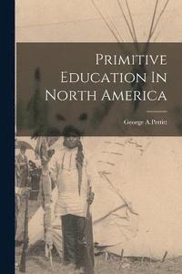 bokomslag Primitive Education In North America