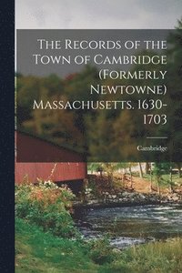 bokomslag The Records of the Town of Cambridge (formerly Newtowne) Massachusetts. 1630-1703