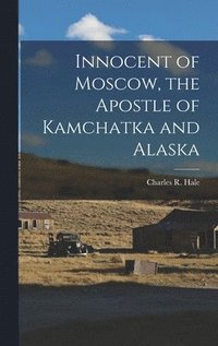 bokomslag Innocent of Moscow, the Apostle of Kamchatka and Alaska