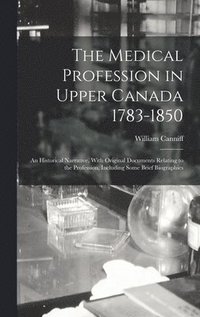 bokomslag The Medical Profession in Upper Canada 1783-1850