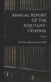 bokomslag Annual Report Of The Adjutant-general; Volume 2
