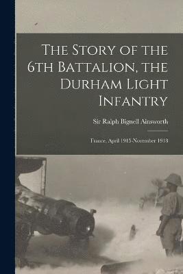 bokomslag Story of the 6th Battalion, the Durham Light Infantry