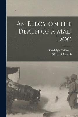 bokomslag An Elegy on the Death of a mad Dog