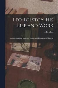 bokomslag Leo Tolstoy, his Life and Work; Autobiographical Memoirs, Letters, and Biographical Material
