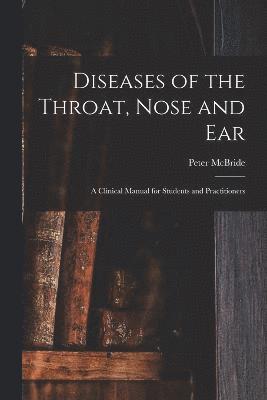 Diseases of the Throat, Nose and ear; a Clinical Manual for Students and Practitioners 1