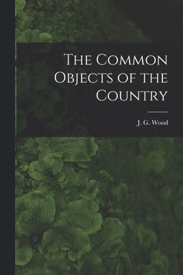 J G 1827-1889 Wood - Common Objects of the Country, Häftad