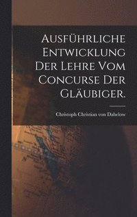 bokomslag Ausfhrliche Entwicklung der Lehre vom Concurse der Glubiger.