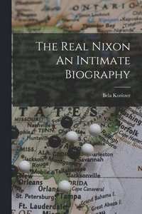 bokomslag Real Nixon An Intimate Biography