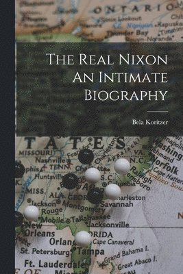 bokomslag Real Nixon An Intimate Biography