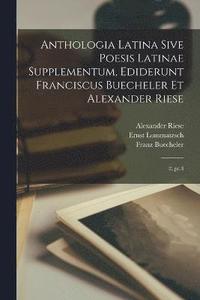 bokomslag Anthologia latina sive poesis latinae supplementum, ediderunt Franciscus Buecheler et Alexander Riese