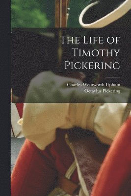 bokomslag The Life of Timothy Pickering