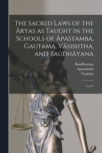 bokomslag The Sacred Laws of the ryas as Taught in the Schools of pastamba, Gautama, Vsishtha, and Baudhyana