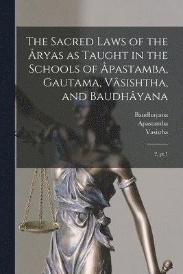 Georg Bühler, Apastamba Apastamba, Gautama Gautama - Sacred Laws of the Âryas as Taught in the Schools of Âpastamba, Gautama, Vâsishtha, and Baudhâyana, Häftad