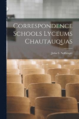 Correspondence Schools Lyceums Chautauquas 1