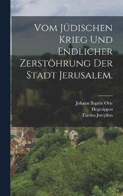 bokomslag Vom jdischen Krieg und endlicher Zersthrung der Stadt Jerusalem.