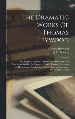 Thomas Heywood, John Pearson - Dramatic Works Of Thomas Heywood, Inbunden
