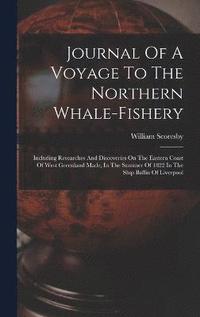 bokomslag Journal Of A Voyage To The Northern Whale-fishery