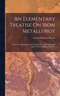 bokomslag An Elementary Treatise On Iron Metallurgy