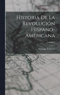 bokomslag Historia De La Revolucin Hispano-americana; Volume 3