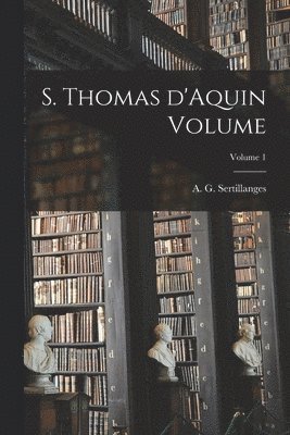 S. Thomas d'Aquin Volume; Volume 1 1