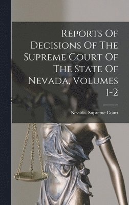 bokomslag Reports Of Decisions Of The Supreme Court Of The State Of Nevada, Volumes 1-2