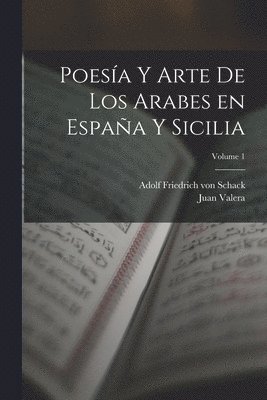 Juan Valera, Adolf Friedrich Von Schack - Poesía y arte de los arabes en España y Sicilia; Volume 1, Häftad