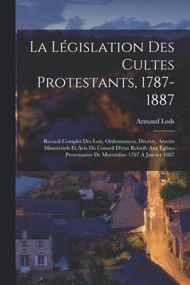 La Lgislation Des Cultes Protestants, 1787-1887 1