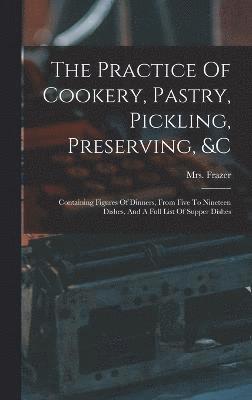 bokomslag The Practice Of Cookery, Pastry, Pickling, Preserving, &c