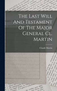 bokomslag The Last Will And Testament Of The Major General Cl. Martin