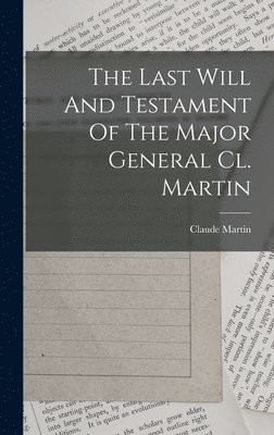 The Last Will And Testament Of The Major General Cl. Martin 1