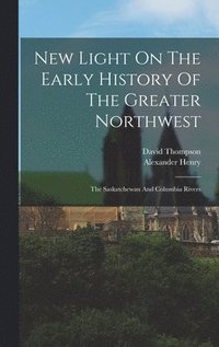 bokomslag New Light On The Early History Of The Greater Northwest