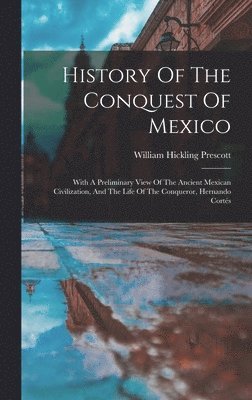 bokomslag History Of The Conquest Of Mexico