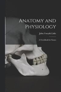 bokomslag Anatomy and Physiology; a Text-book for Nurses