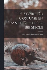 bokomslag Histoire du costume en France depuis les 18e siècle