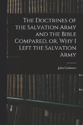 bokomslag The Doctrines of the Salvation Army and the Bible Compared, or, Why I Left the Salvation Army