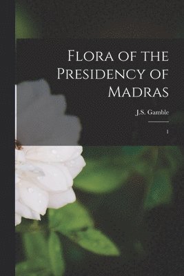 bokomslag Flora of the Presidency of Madras