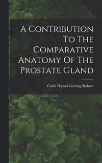 bokomslag Contribution To The Comparative Anatomy Of The Prostate Gland