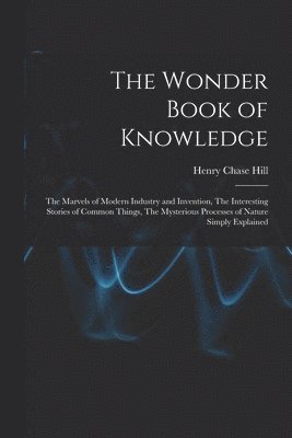 Henry Chase Hill - Wonder Book of Knowledge, Häftad