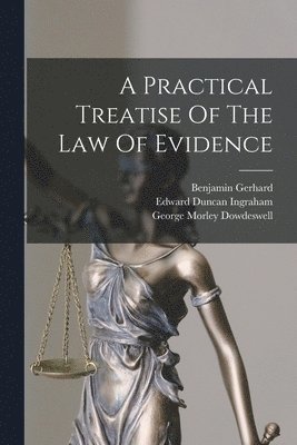 Practical Treatise Of The Law Of Evidence