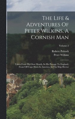 The Life & Adventures Of Peter Wilkins, A Cornish Man 1