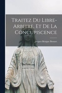 bokomslag Traitez Du Libre-arbitre, Et De La Concupiscence